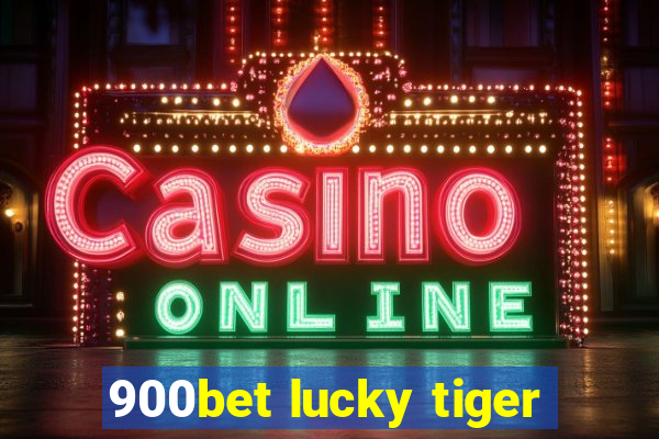 900bet lucky tiger